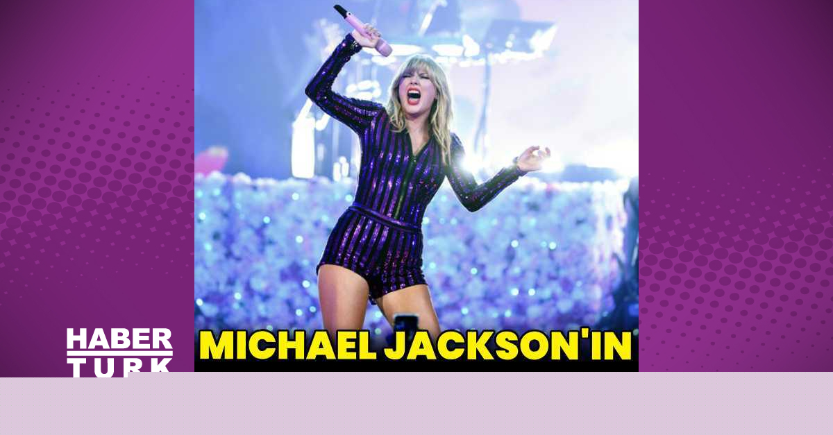 Taylor Swift, Michael Jackson’ın rekorunu kırdı